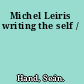 Michel Leiris writing the self /