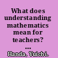 What does understanding mathematics mean for teachers? relationship as a metaphor for knowing /