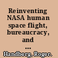 Reinventing NASA human space flight, bureaucracy, and politics /