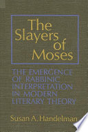 The slayers of Moses the emergence of rabbinic interpretation in modern literary theory /