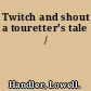 Twitch and shout a touretter's tale /