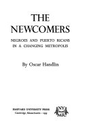 The newcomers : Negroes and Puerto Ricans in a changing metropolis /