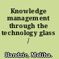 Knowledge management through the technology glass /