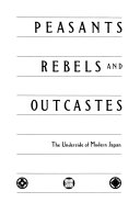 Peasants, rebels, and outcastes : the underside of modern Japan /