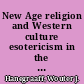 New Age religion and Western culture esotericism in the mirror of secular thought /