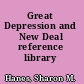 Great Depression and New Deal reference library /