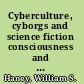 Cyberculture, cyborgs and science fiction consciousness and the posthuman /