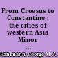 From Croesus to Constantine : the cities of western Asia Minor and their arts in Greek and Roman times /