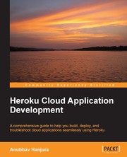 Heroku cloud application development : a comprehensive guide to help you build, deploy, and troubleshoot cloud applications seamlessly using Heroku /