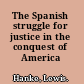 The Spanish struggle for justice in the conquest of America /
