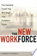 The new workforce five sweeping trends that will shape your company's future /