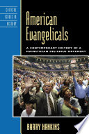 American evangelicals a contemporary history of a mainstream religious movement /