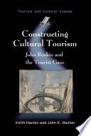 Constructing cultural tourism John Ruskin and the tourist gaze /