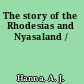 The story of the Rhodesias and Nyasaland /