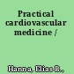 Practical cardiovascular medicine /