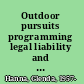 Outdoor pursuits programming legal liability and risk management /