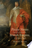 Pirate nests and the rise of the British Empire, 1570-1740 /