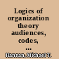 Logics of organization theory audiences, codes, and ecologies /