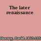 The later renaissance