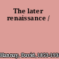 The later renaissance /