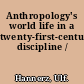 Anthropology's world life in a twenty-first-century discipline /