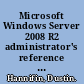 Microsoft Windows Server 2008 R2 administrator's reference the administrator's essential reference /