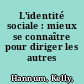 L'identité sociale : mieux se connaître pour diriger les autres /