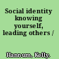 Social identity knowing yourself, leading others /