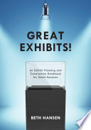 Great exhibits! : an exhibit planning and construction handbook for small museums /