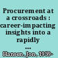 Procurement at a crossroads : career-impacting insights into a rapidly changing industry /