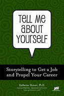 Tell me about yourself : storytelling to get jobs and propel your career /