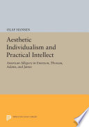 Aesthetic individualism and practical intellect : American allegory in Emerson, Thoreau, Adams, and James /