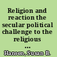 Religion and reaction the secular political challenge to the religious right /