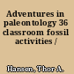 Adventures in paleontology 36 classroom fossil activities /