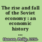 The rise and fall of the Soviet economy : an economic history of the USSR from 1945 /