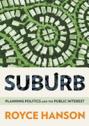 Suburb : planning politics and the public interest /