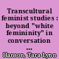 Transcultural feminist studies : beyond "white femininity" in conversation : a thesis /