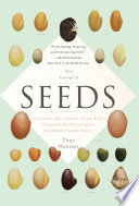 Triumph of seeds : how grains, nuts, kernels, pulses, and pips conquered the plant kingdom and shaped human history /