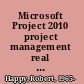 Microsoft Project 2010 project management real world skills for MOS certification and beyond /