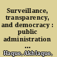 Surveillance, transparency, and democracy : public administration in the information age /