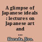 A glimpse of Japanese ideals : lectures on Japanese art and culture /