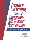 Inquiry learning through librarian-teacher partnerships /