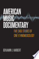 American music documentary : five case studies of ciné-ethnomusicology /