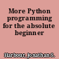 More Python programming for the absolute beginner