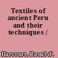 Textiles of ancient Peru and their techniques /