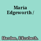 Maria Edgeworth /