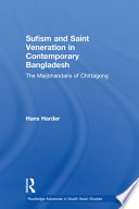 Sufism and saint veneration in contemporary Bangladesh the Maijbhandaris of Chittagong /