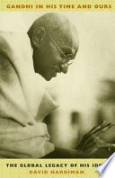 Gandhi in his time and ours : the global legacy of his ideas /