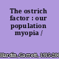 The ostrich factor : our population myopia /