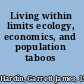Living within limits ecology, economics, and population taboos /